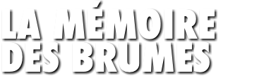 LA MÉMOIRE DES BRUMES